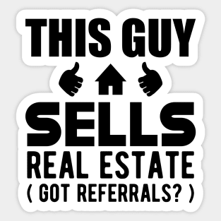 Real Estate Agent - This guy sells real estate got referrals? Sticker